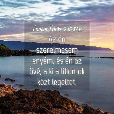 Picture 04 - Énekek Éneke 2:16 KAR - Az én szerelmesem enyém, és én az övé, a ki - Bible Verse Picture