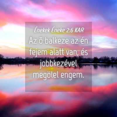 Picture 04 - Énekek Éneke 2:6 KAR - Az õ balkeze az én fejem alatt van, és - Bible Verse Picture