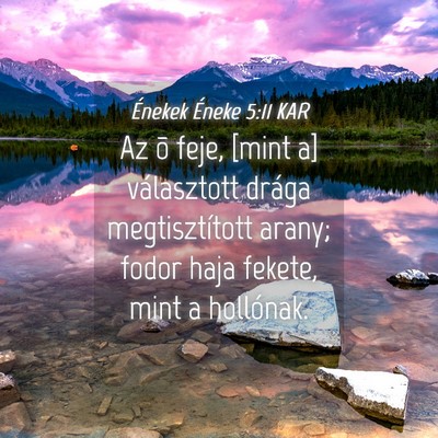Picture 04 - Énekek Éneke 5:11 KAR - Az õ feje, [mint a] választott drága - Bible Verse Picture