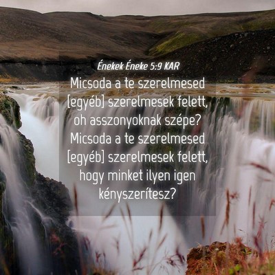 Picture 04 - Énekek Éneke 5:9 KAR - Micsoda a te szerelmesed [egyéb] szerelmesek - Bible Verse Picture