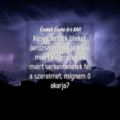Picture 04 - Énekek Éneke 8:4 KAR - Kényszerítlek titeket, Jeruzsálemnek leányai, - Bible Verse Picture