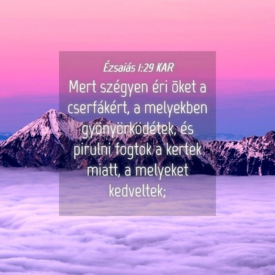 Picture 04 - Ézsaiás 1:29 KAR - Mert szégyen éri õket a cserfákért, a - Bible Verse Picture