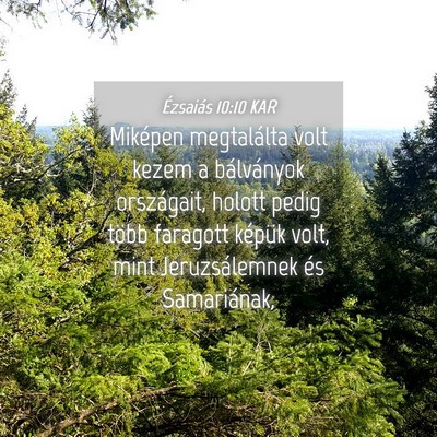 Picture 04 - Ézsaiás 10:10 KAR - Miképen megtalálta volt kezem a bálványok - Bible Verse Picture