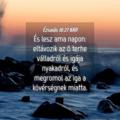Picture 04 - Ézsaiás 10:27 KAR - És lesz ama napon: eltávozik az õ terhe - Bible Verse Picture