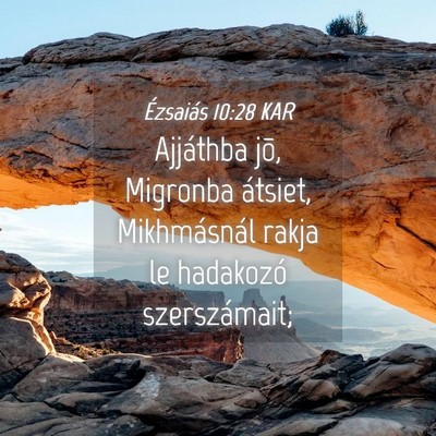 Picture 04 - Ézsaiás 10:28 KAR - Ajjáthba jõ, Migronba átsiet, Mikhmásnál - Bible Verse Picture