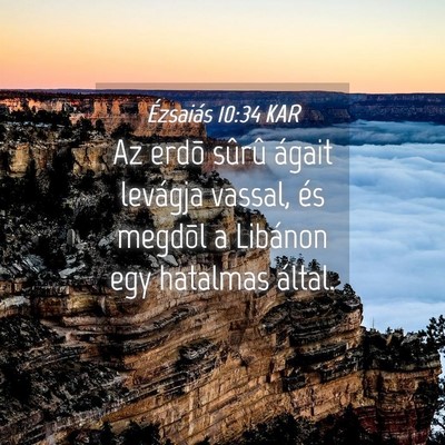 Picture 04 - Ézsaiás 10:34 KAR - Az erdõ sûrû ágait levágja vassal, és - Bible Verse Picture