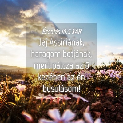 Picture 04 - Ézsaiás 10:5 KAR - Jaj Assiriának, haragom botjának, mert pálcza - Bible Verse Picture