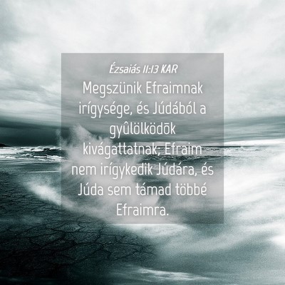 Picture 04 - Ézsaiás 11:13 KAR - Megszünik Efraimnak irígysége, és Júdából - Bible Verse Picture