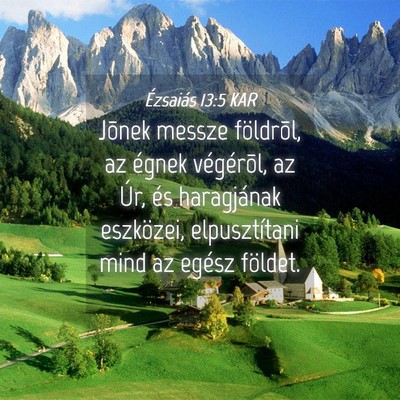 Picture 04 - Ézsaiás 13:5 KAR - Jõnek messze földrõl, az égnek végérõl, az - Bible Verse Picture