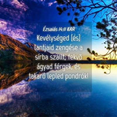 Picture 04 - Ézsaiás 14:11 KAR - Kevélységed [és] lantjaid zengése a sírba - Bible Verse Picture