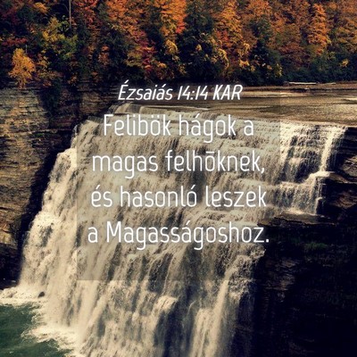 Picture 04 - Ézsaiás 14:14 KAR - Felibök hágok a magas felhõknek, és hasonló - Bible Verse Picture