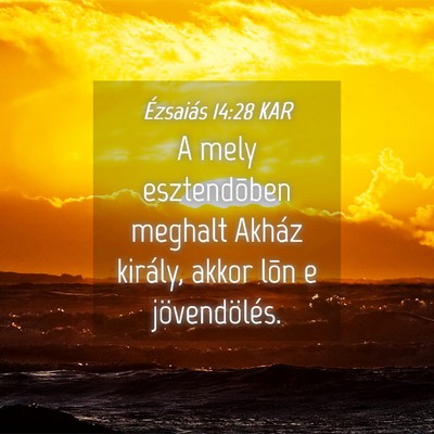 Picture 04 - Ézsaiás 14:28 KAR - A mely esztendõben meghalt Akház király, akkor - Bible Verse Picture