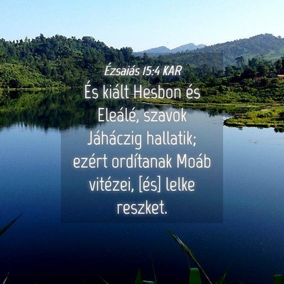 Picture 04 - Ézsaiás 15:4 KAR - És kiált Hesbon és Eleálé, szavok Jáháczig - Bible Verse Picture
