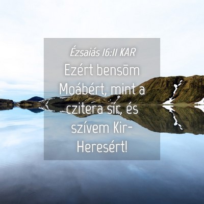 Picture 04 - Ézsaiás 16:11 KAR - Ezért bensõm Moábért, mint a czitera sír, - Bible Verse Picture