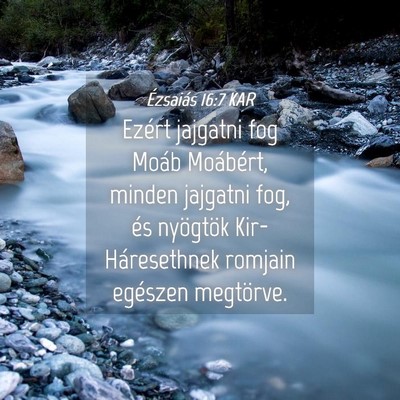 Picture 04 - Ézsaiás 16:7 KAR - Ezért jajgatni fog Moáb Moábért, minden - Bible Verse Picture