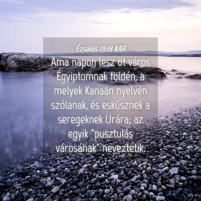 Picture 04 - Ézsaiás 19:18 KAR - Ama napon lesz öt város Égyiptomnak földén, - Bible Verse Picture