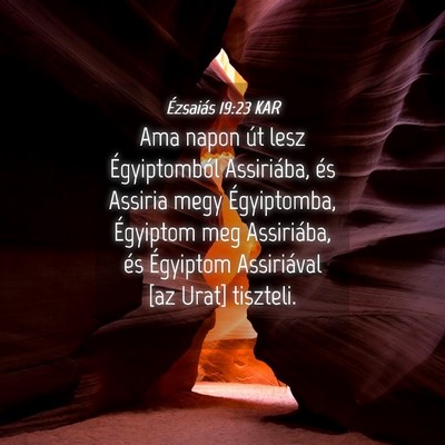 Picture 04 - Ézsaiás 19:23 KAR - Ama napon út lesz Égyiptomból Assiriába, és - Bible Verse Picture