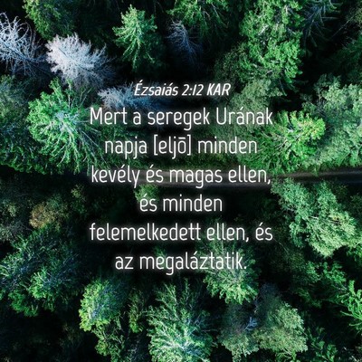 Picture 04 - Ézsaiás 2:12 KAR - Mert a seregek Urának napja [eljõ] minden - Bible Verse Picture