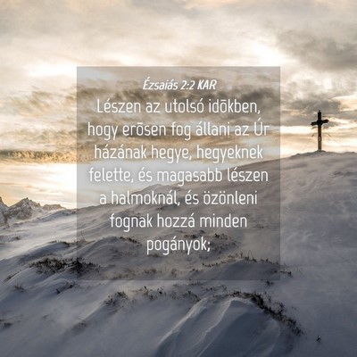 Picture 04 - Ézsaiás 2:2 KAR - Lészen az utolsó idõkben, hogy erõsen fog - Bible Verse Picture