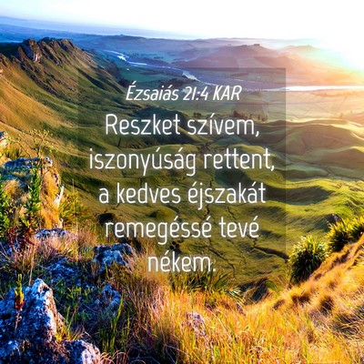 Picture 04 - Ézsaiás 21:4 KAR - Reszket szívem, iszonyúság rettent, a kedves - Bible Verse Picture