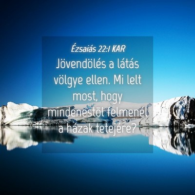 Picture 04 - Ézsaiás 22:1 KAR - Jövendölés a látás völgye ellen. Mi lelt - Bible Verse Picture