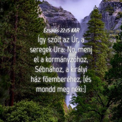 Picture 04 - Ézsaiás 22:15 KAR - Így szólt az Úr, a seregek Ura: No, menj el a - Bible Verse Picture