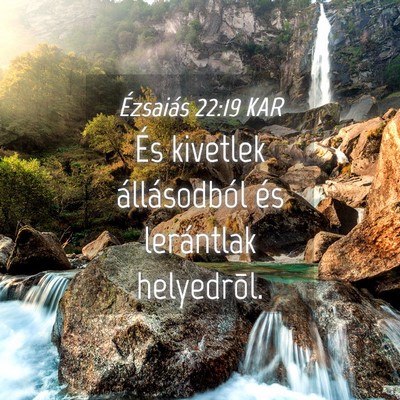 Picture 04 - Ézsaiás 22:19 KAR - És kivetlek állásodból és lerántlak - Bible Verse Picture