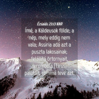 Picture 04 - Ézsaiás 23:13 KAR - Ímé, a Káldeusok földe; a nép, mely eddig - Bible Verse Picture