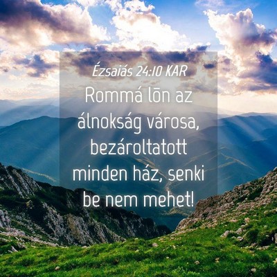 Picture 04 - Ézsaiás 24:10 KAR - Rommá lõn az álnokság városa, bezároltatott - Bible Verse Picture