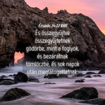 Picture 04 - Ézsaiás 24:22 KAR - És összegyûjtve összegyûjtetnek gödörbe, - Bible Verse Picture