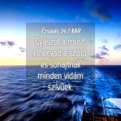 Picture 04 - Ézsaiás 24:7 KAR - Gyászol a must, elhervad a szõlõ, és - Bible Verse Picture