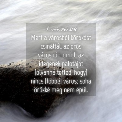 Picture 04 - Ézsaiás 25:2 KAR - Mert a városból kõrakást csináltál, az - Bible Verse Picture