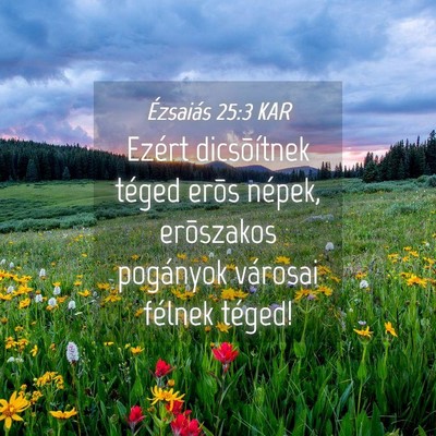 Picture 04 - Ézsaiás 25:3 KAR - Ezért dicsõítnek téged erõs népek, - Bible Verse Picture