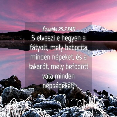 Picture 04 - Ézsaiás 25:7 KAR - S elveszi e hegyen a fátyolt, mely beboríta - Bible Verse Picture