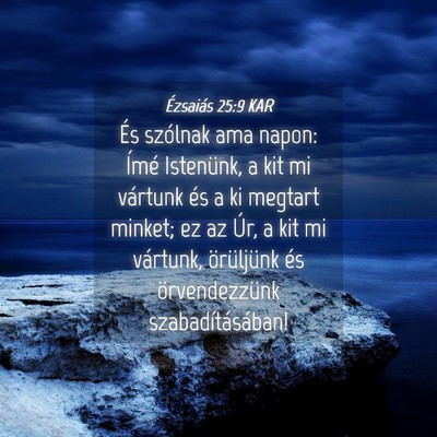 Picture 04 - Ézsaiás 25:9 KAR - És szólnak ama napon: Ímé Istenünk, a kit mi - Bible Verse Picture