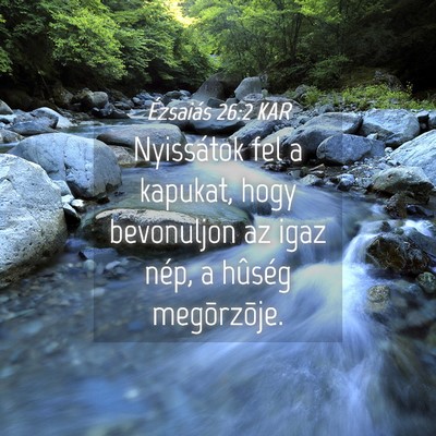 Picture 04 - Ézsaiás 26:2 KAR - Nyissátok fel a kapukat, hogy bevonuljon az igaz - Bible Verse Picture