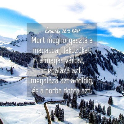 Picture 04 - Ézsaiás 26:5 KAR - Mert meghorgasztá a magasban lakozókat: a magas - Bible Verse Picture