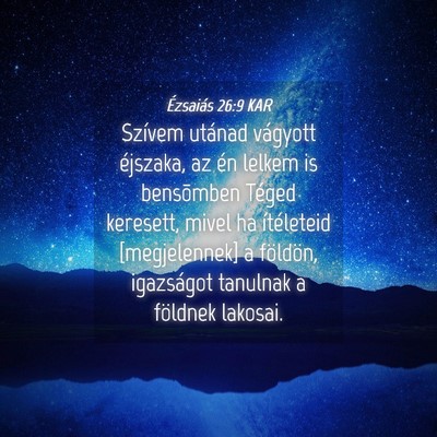 Picture 04 - Ézsaiás 26:9 KAR - Szívem utánad vágyott éjszaka, az én lelkem - Bible Verse Picture