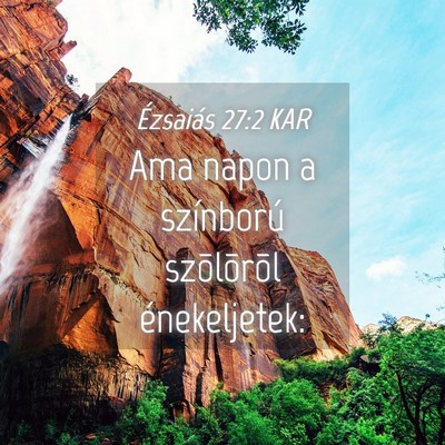 Picture 04 - Ézsaiás 27:2 KAR - Ama napon a színború szõlõrõl - Bible Verse Picture