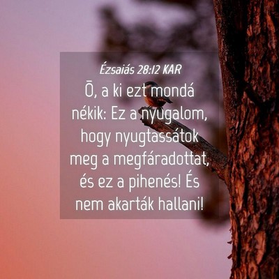 Picture 04 - Ézsaiás 28:12 KAR - Õ, a ki ezt mondá nékik: Ez a nyugalom, hogy - Bible Verse Picture