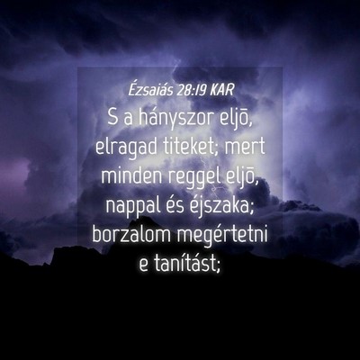 Picture 04 - Ézsaiás 28:19 KAR - S a hányszor eljõ, elragad titeket; mert minden - Bible Verse Picture