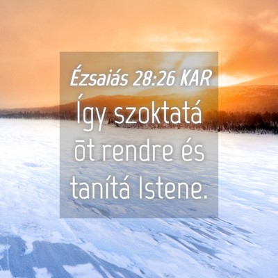 Picture 04 - Ézsaiás 28:26 KAR - Így szoktatá õt rendre és tanítá - Bible Verse Picture