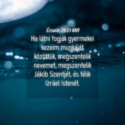 Picture 04 - Ézsaiás 29:23 KAR - Ha látni fogják gyermekei kezeim munkáját - Bible Verse Picture