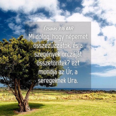 Picture 04 - Ézsaiás 3:16 KAR - Mi dolog, hogy népemet összezúzzátok, és a - Bible Verse Picture
