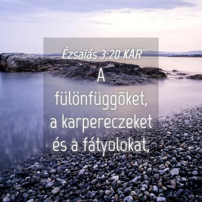 Picture 04 - Ézsaiás 3:20 KAR - A fülönfüggõket, a karpereczeket és a - Bible Verse Picture