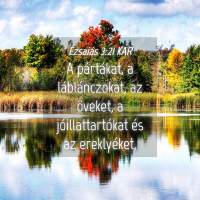 Picture 04 - Ézsaiás 3:21 KAR - A pártákat, a láblánczokat, az öveket, a - Bible Verse Picture