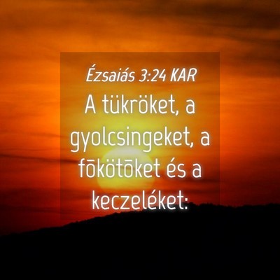 Picture 04 - Ézsaiás 3:24 KAR - A tükröket, a gyolcsingeket, a fõkötõket és - Bible Verse Picture
