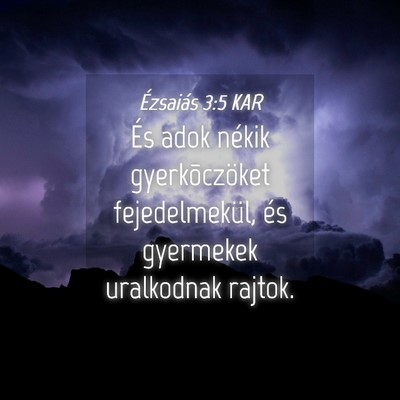 Picture 04 - Ézsaiás 3:5 KAR - És adok nékik gyerkõczöket fejedelmekül, és - Bible Verse Picture