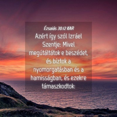 Picture 04 - Ézsaiás 30:12 KAR - Azért így szól Izráel Szentje: Mivel - Bible Verse Picture