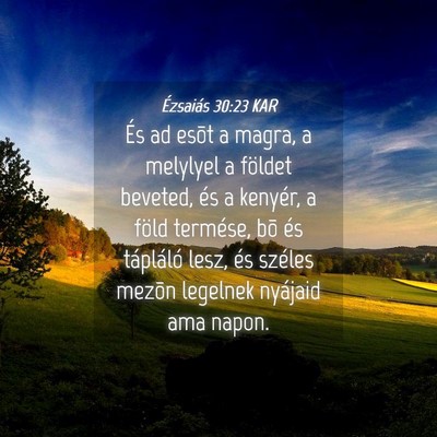 Picture 04 - Ézsaiás 30:23 KAR - És ad esõt a magra, a melylyel a földet - Bible Verse Picture